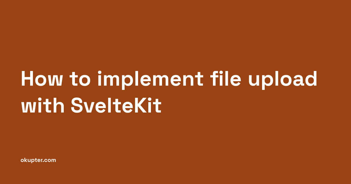 How to implement file upload with SvelteKit